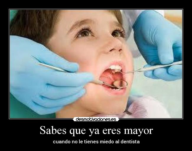 Sabes que ya eres mayor -