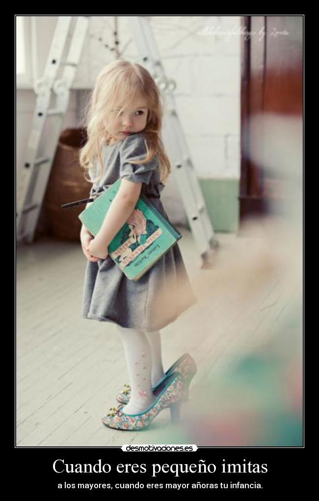 Cuando eres pequeño imitas -