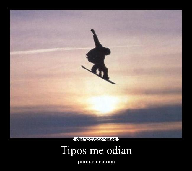 Tipos me odian - porque destaco