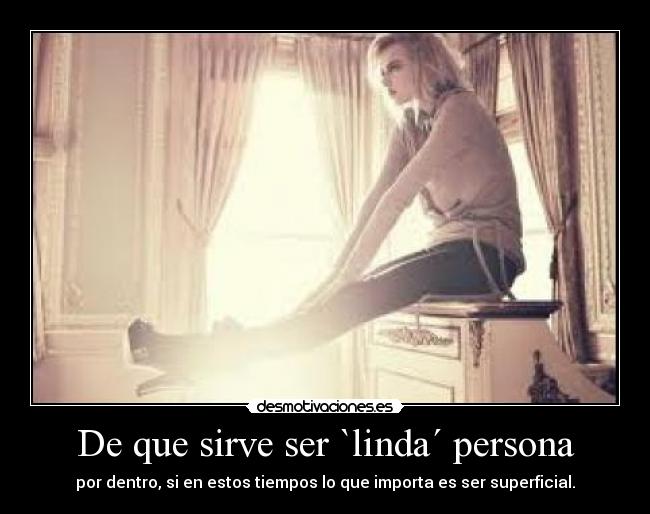 De que sirve ser `linda´ persona - 