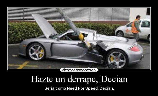 Hazte un derrape, Decian - 