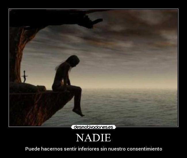 NADIE - Puede hacernos sentir inferiores sin nuestro consentimiento