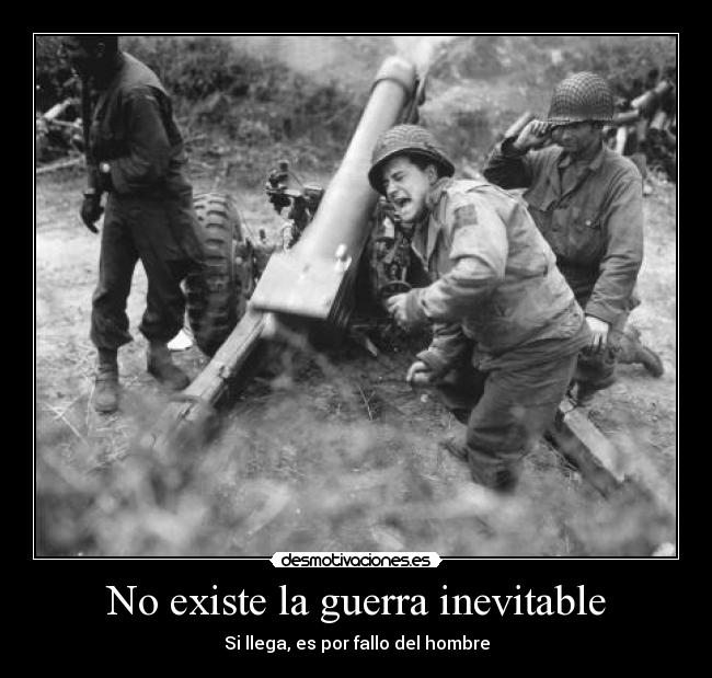 No existe la guerra inevitable - Si llega, es por fallo del hombre