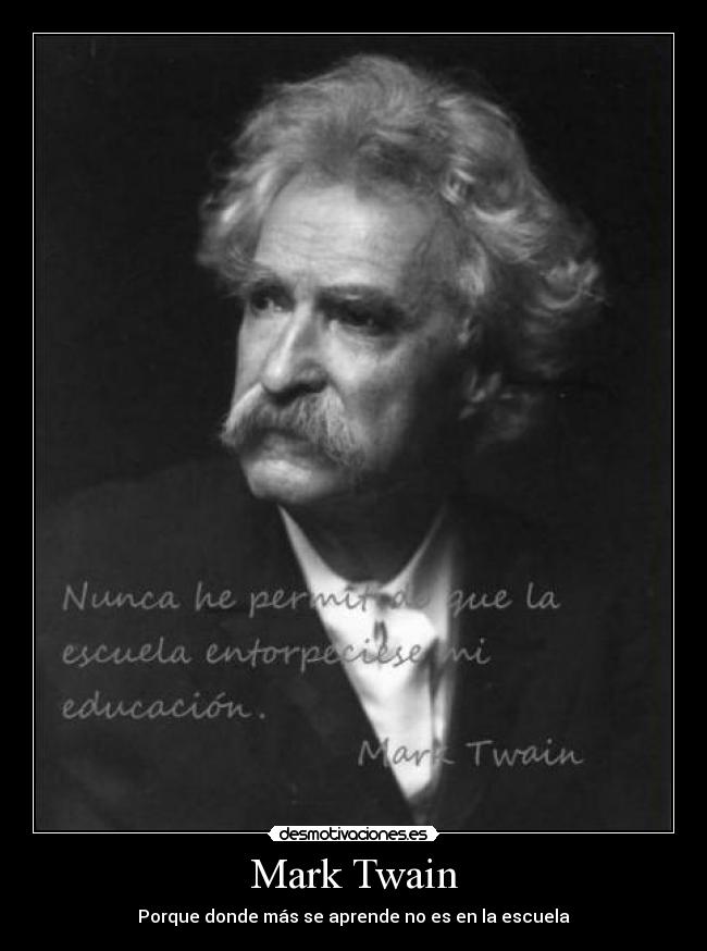 Mark Twain - Porque donde más se aprende no es en la escuela