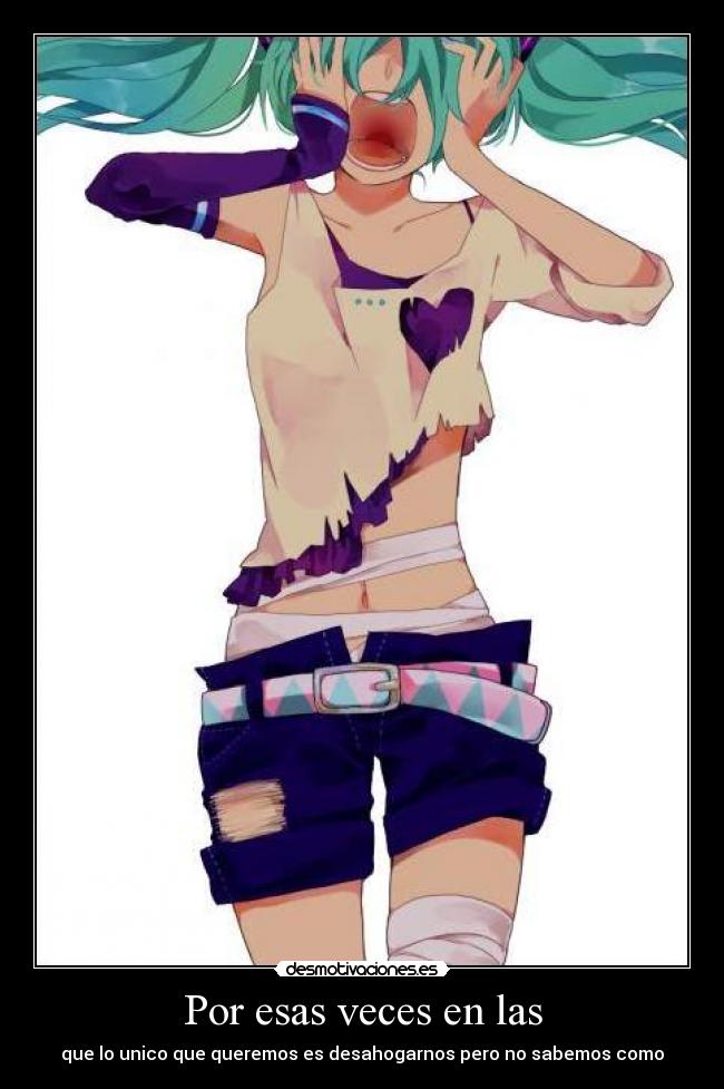 carteles desahogo rabia frustracion tristeza estres rencor emociones anime miku gritar llorar callar desmotivaciones