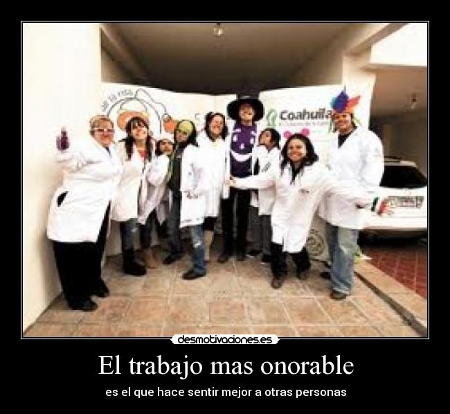 El trabajo mas onorable - es el que hace sentir mejor a otras personas