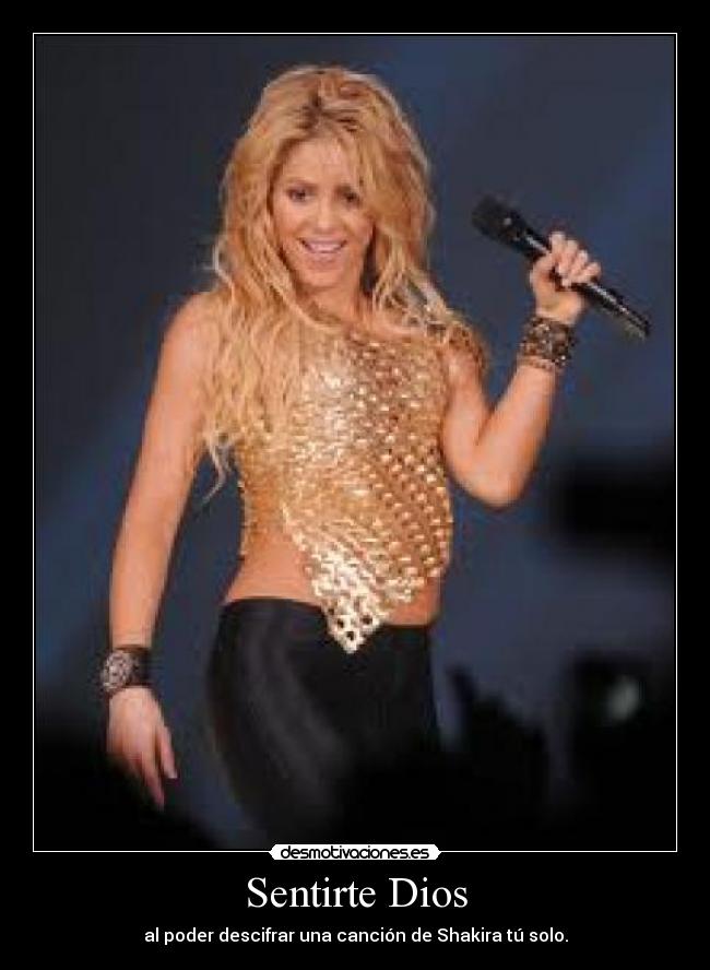 Sentirte Dios - al poder descifrar una canción de Shakira tú solo.