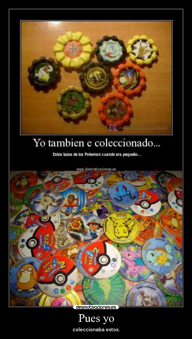Pues yo - coleccionaba estos.