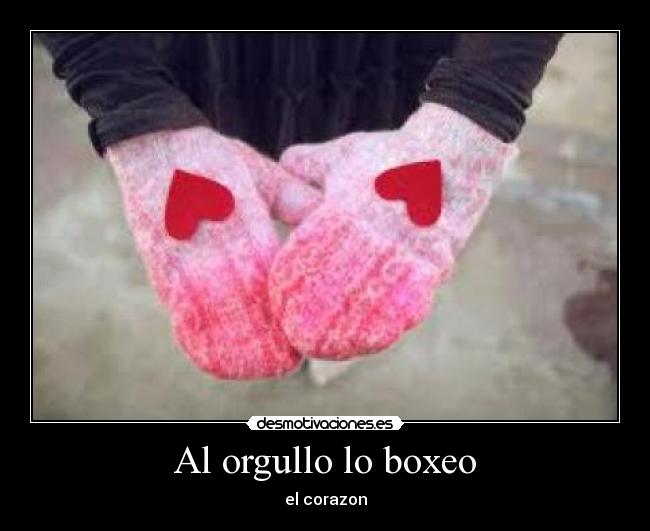 Al orgullo lo boxeo - el corazon