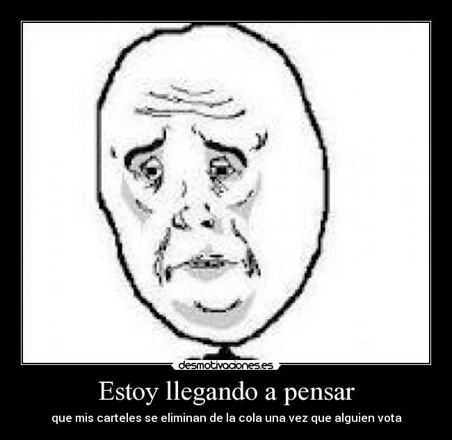 Estoy llegando a pensar - que mis carteles se eliminan de la cola una vez que alguien vota