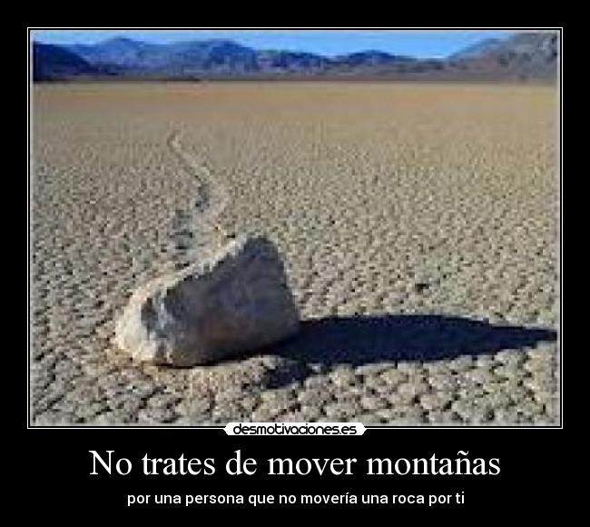 No trates de mover montañas -
