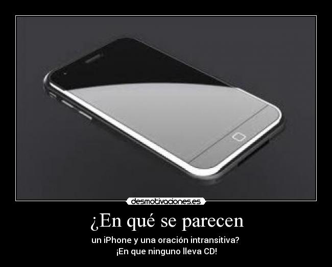 ¿En qué se parecen - un iPhone y una oración intransitiva?
¡En que ninguno lleva CD!