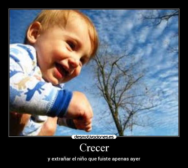 Crecer - y extrañar el niño que fuiste apenas ayer