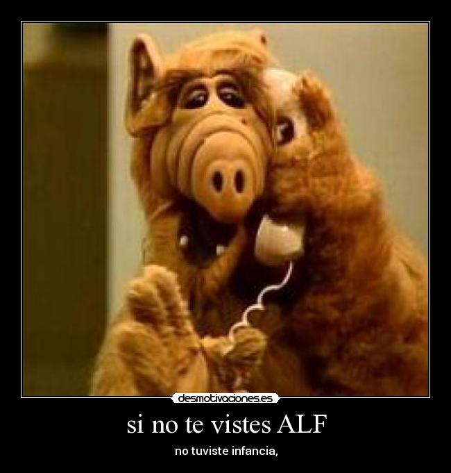si no te vistes ALF -