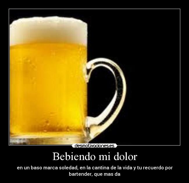 carteles dolor cerveza beber soledad dohkodes desmotivaciones