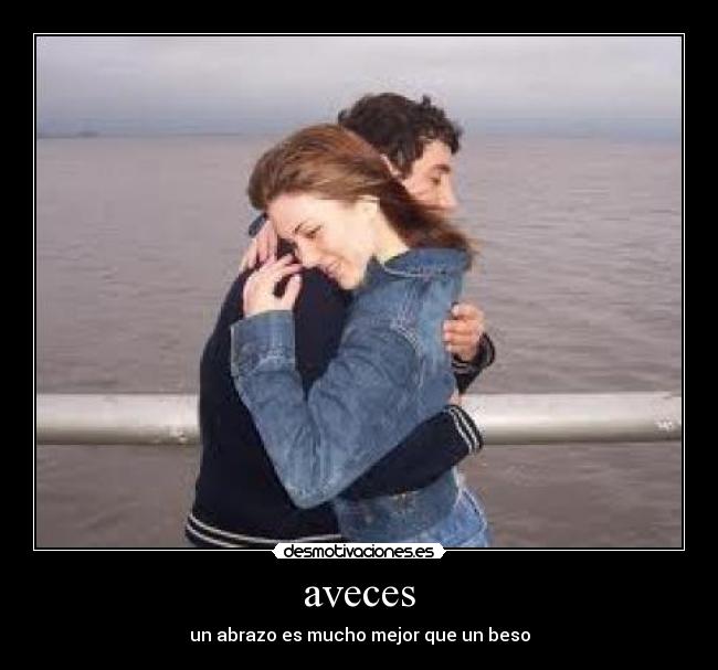 aveces - un abrazo es mucho mejor que un beso