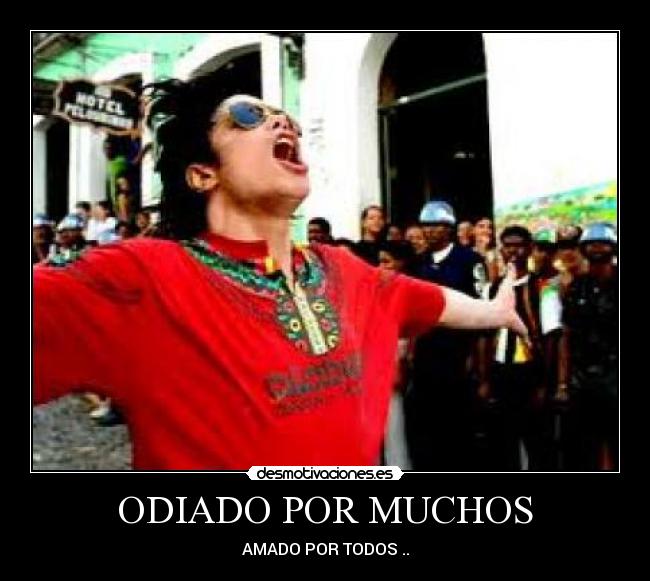 ODIADO POR MUCHOS -