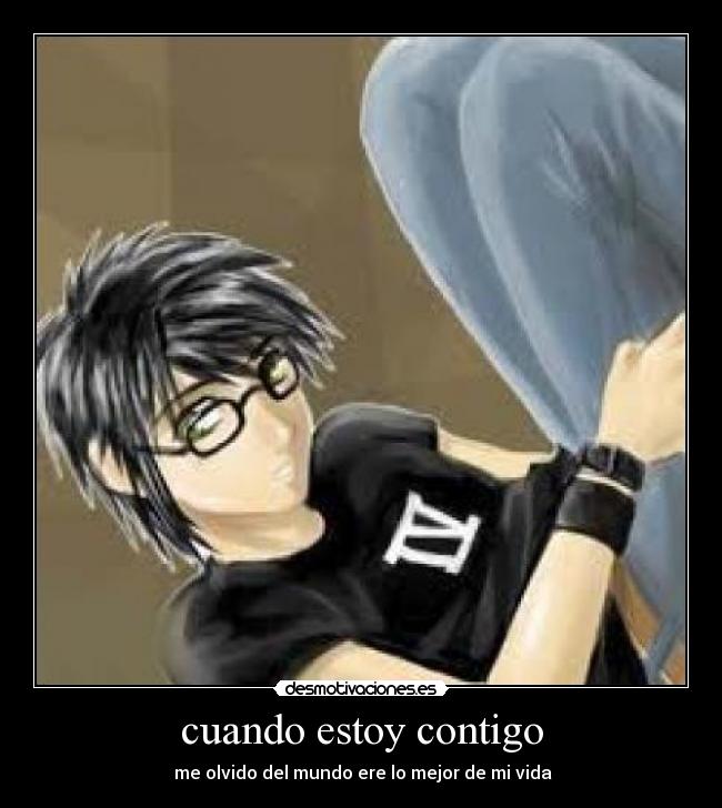 cuando estoy contigo - ♥ me olvido del mundo ere lo mejor de mi vida ♥