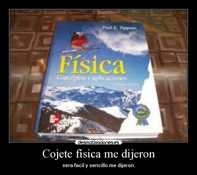 Cojete física me dijeron - sera facil y sencillo me dijeron.