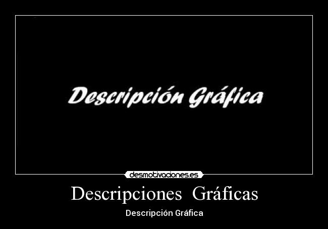 Descripciones  Gráficas - Descripción Gráfica