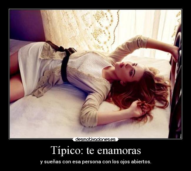 Típico: te enamoras -