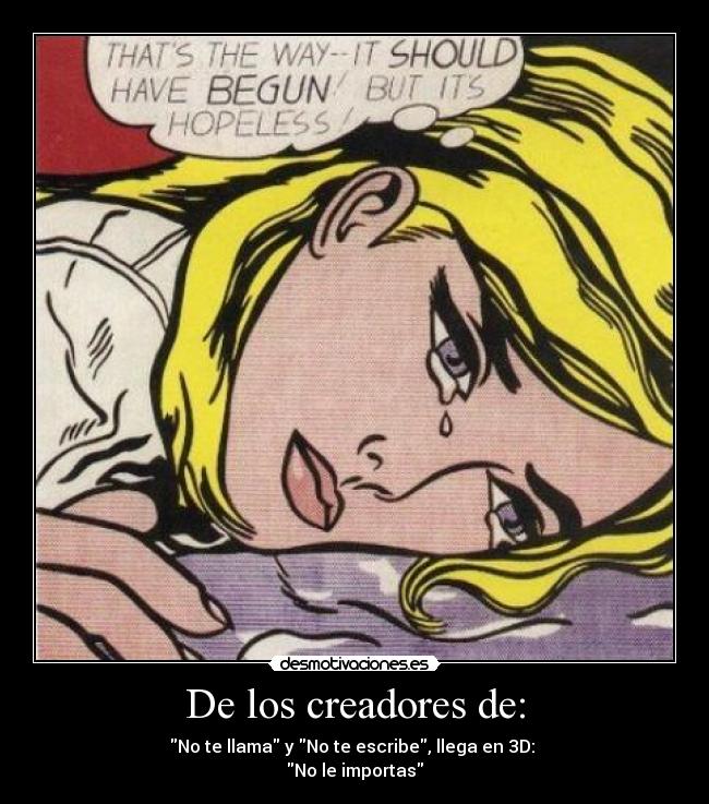 De los creadores de: - No te llama y No te escribe, llega en 3D:
No le importas