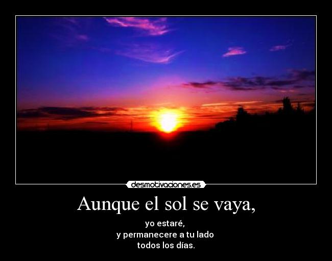 Aunque el sol se vaya, -