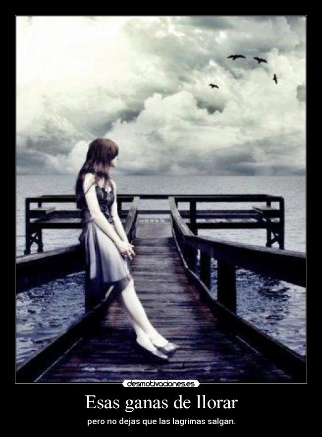 Esas ganas de llorar - 