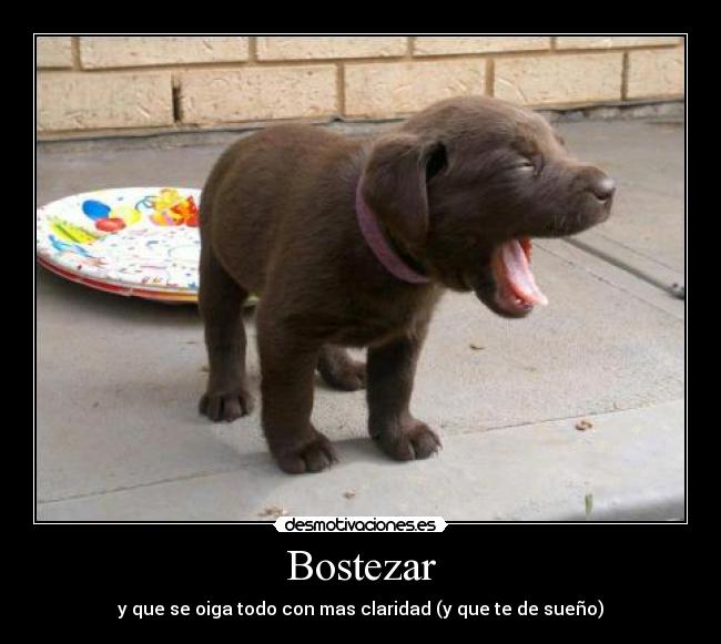 Bostezar - y que se oiga todo con mas claridad (y que te de sueño)