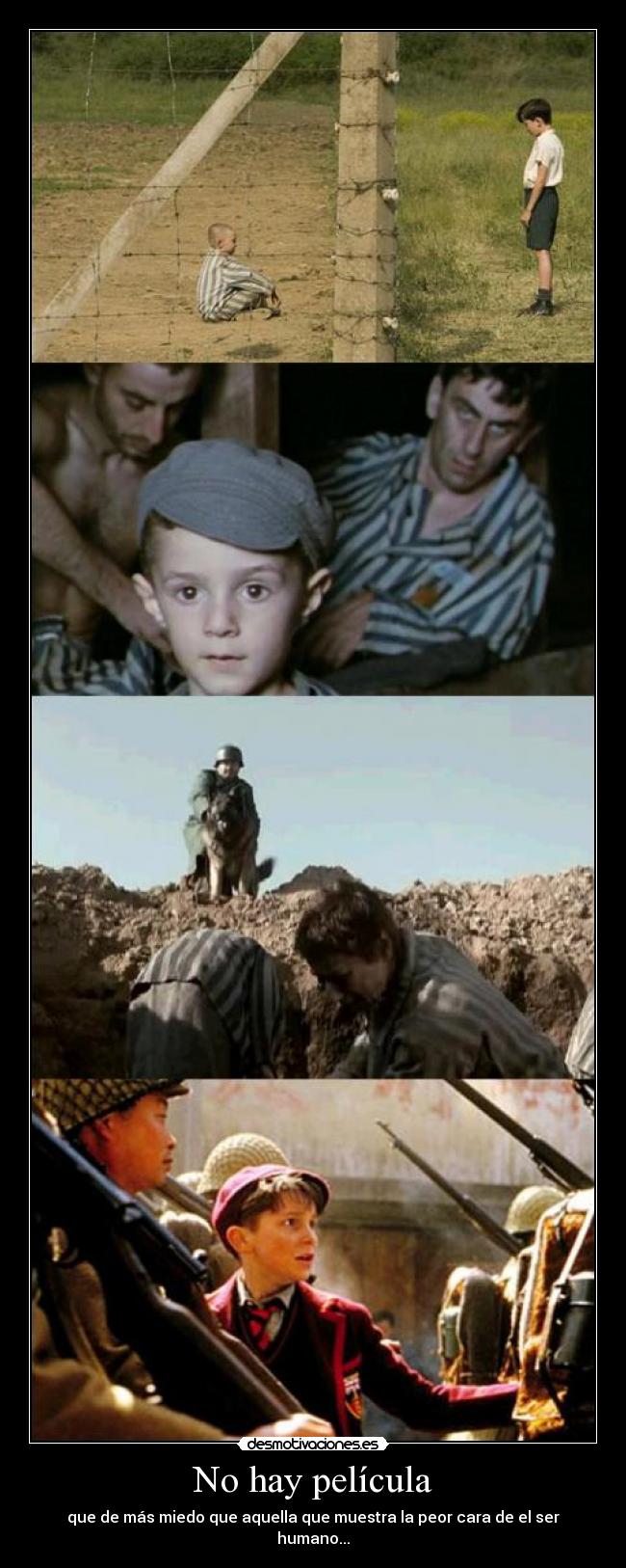 No hay película - que de más miedo que aquella que muestra la peor cara de el ser humano...