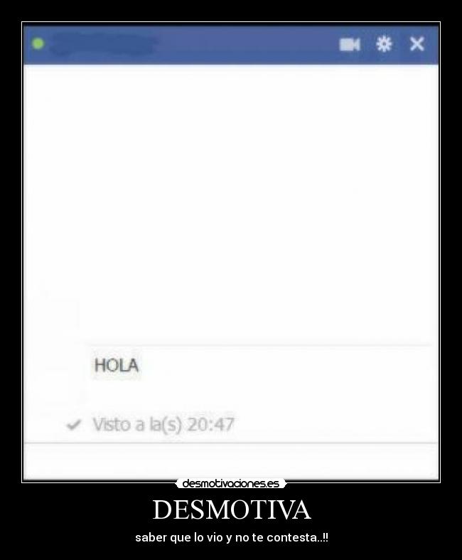 DESMOTIVA - saber que lo vio y no te contesta..!!