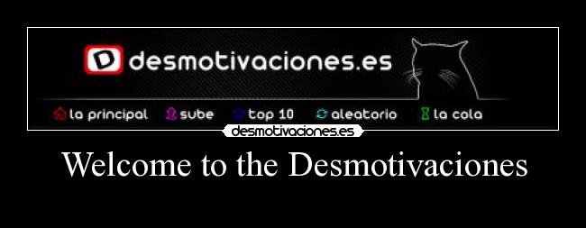 Welcome to the Desmotivaciones -