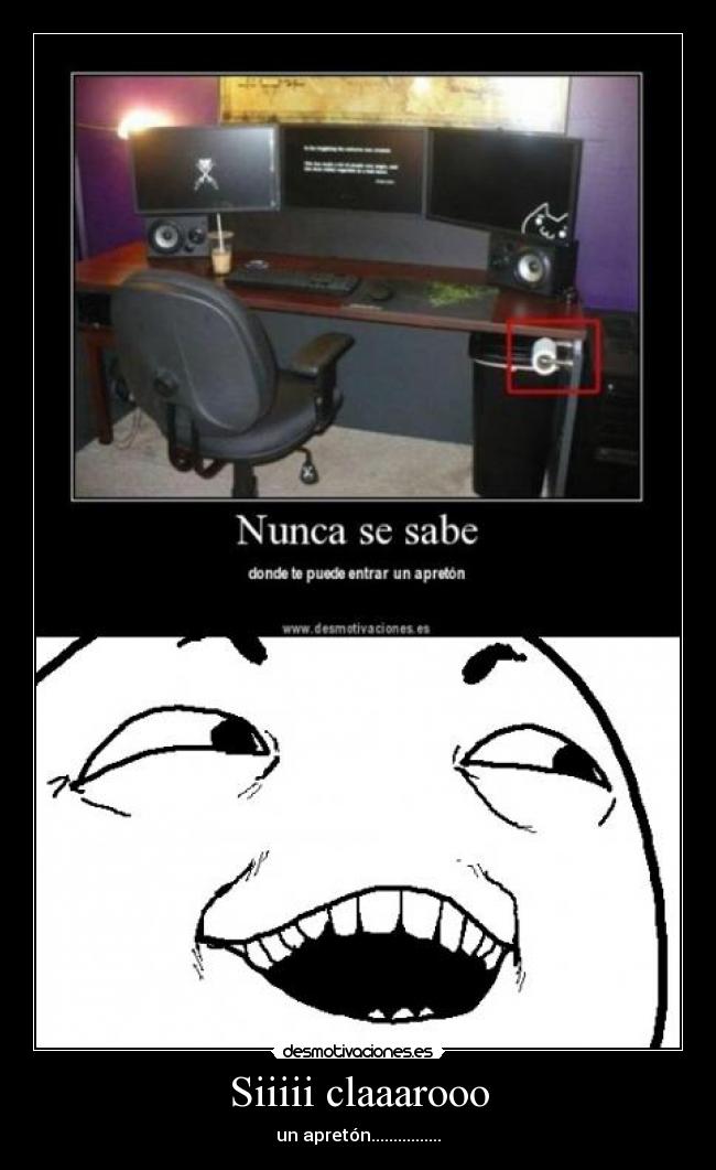 Siiiii claaarooo - un apretón................