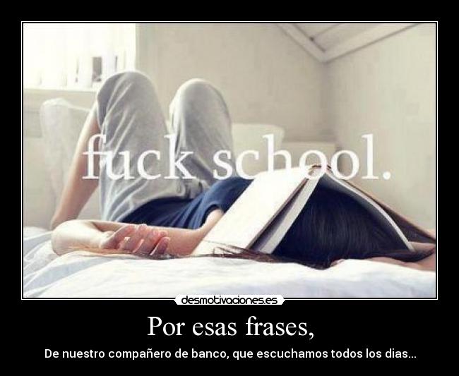 Por esas frases, - De nuestro compañero de banco, que escuchamos todos los dias...