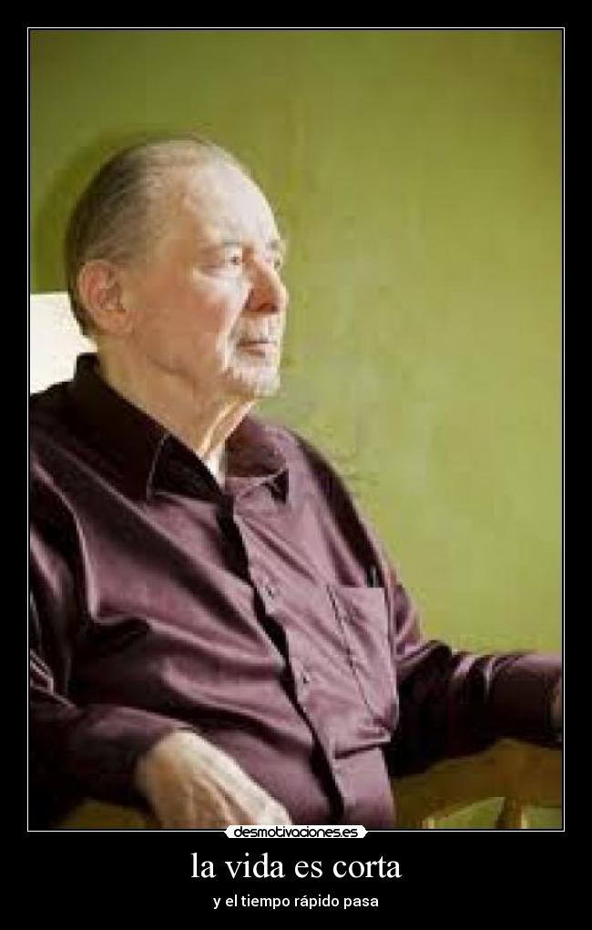 la vida es corta - y el tiempo rápido pasa