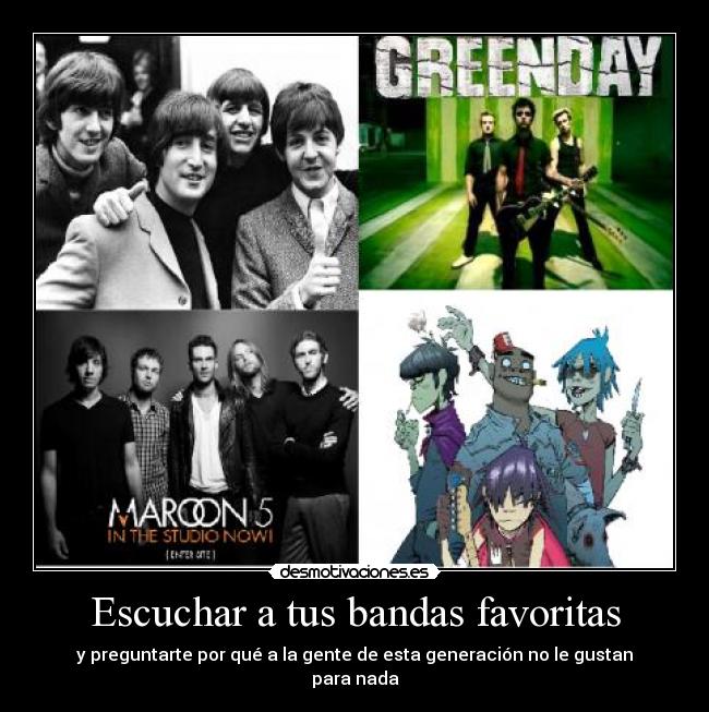 Escuchar a tus bandas favoritas - y preguntarte por qué a la gente de esta generación no le gustan para nada