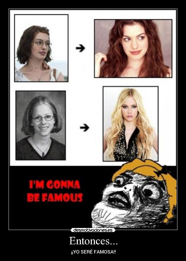 Entonces... - ¡¡YO SERÉ FAMOSA!!