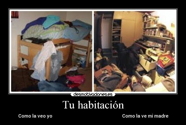 Tu habitación - Como la veo yo Como la ve mi madre