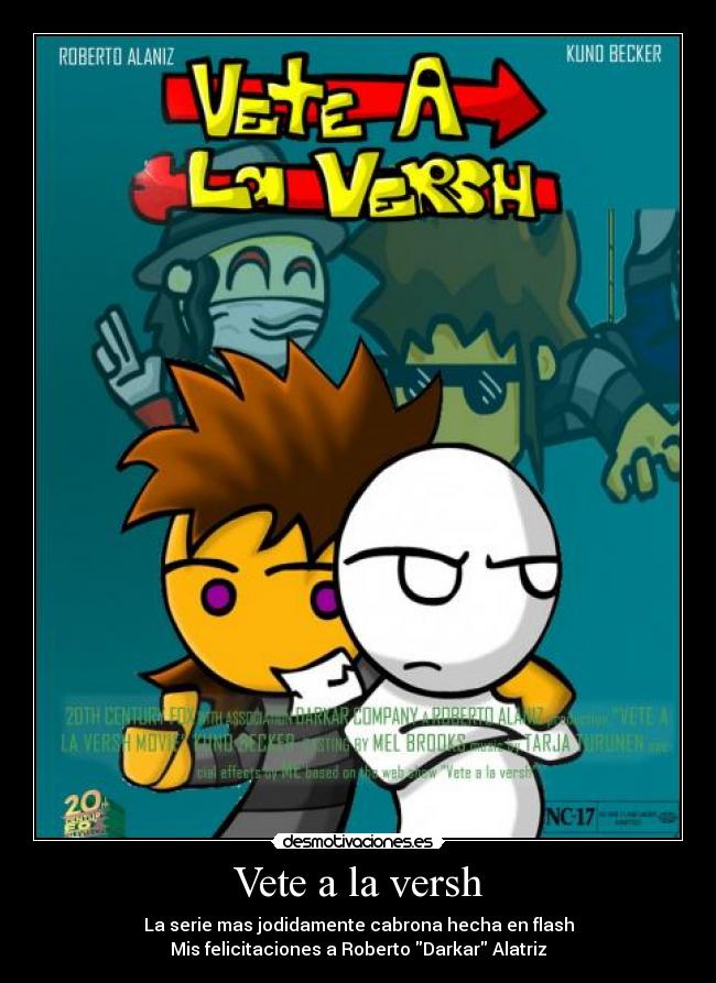 Vete a la versh - La serie mas jodidamente cabrona hecha en flash
Mis felicitaciones a Roberto Darkar Alatriz