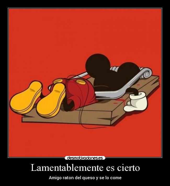 Lamentablemente es cierto - Amigo raton del queso y se lo come