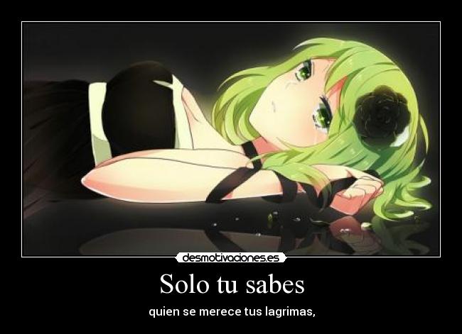 Solo tu sabes - quien se merece tus lagrimas,