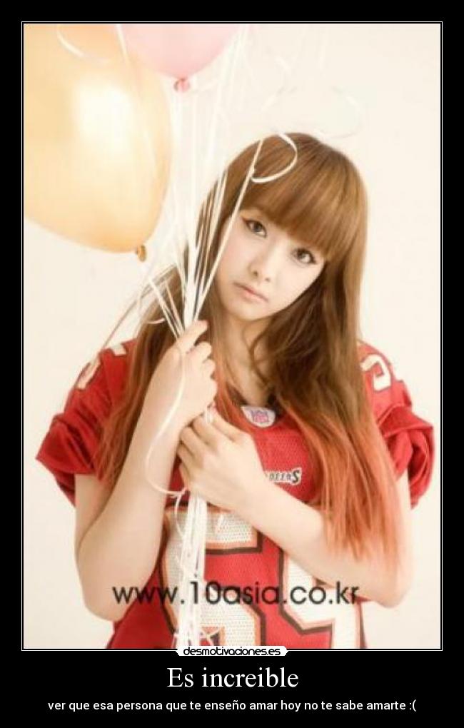 Es increible - ver que esa persona que te enseño amar hoy no te sabe amarte :(