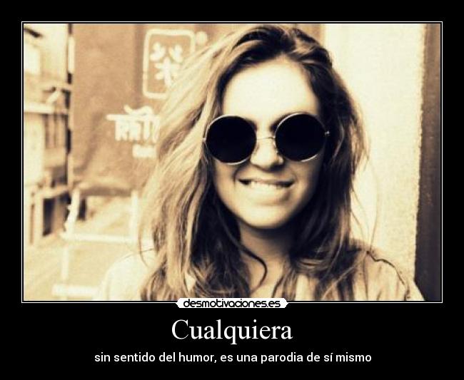 Cualquiera - sin sentido del humor, es una parodia de sí mismo
