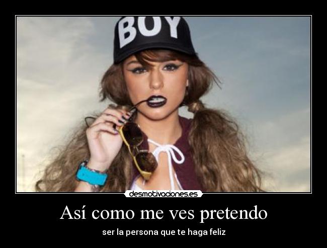 Así como me ves pretendo -