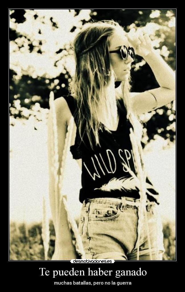 Te pueden haber ganado - muchas batallas, pero no la guerra