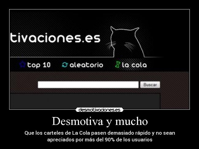 Desmotiva y mucho - Que los carteles de La Cola pasen demasiado rápido y no sean
apreciados por más del 90% de los usuarios