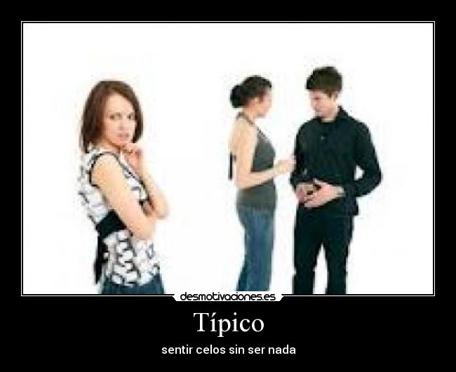 Típico - sentir celos sin ser nada