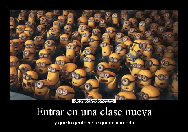 Entrar en una clase nueva - y que la gente se te quede mirando