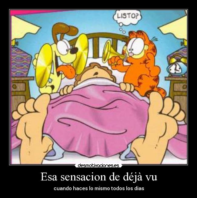 Esa sensacion de déjà vu - cuando haces lo mismo todos los dias