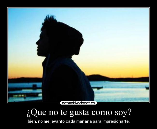 ¿Que no te gusta como soy? - 